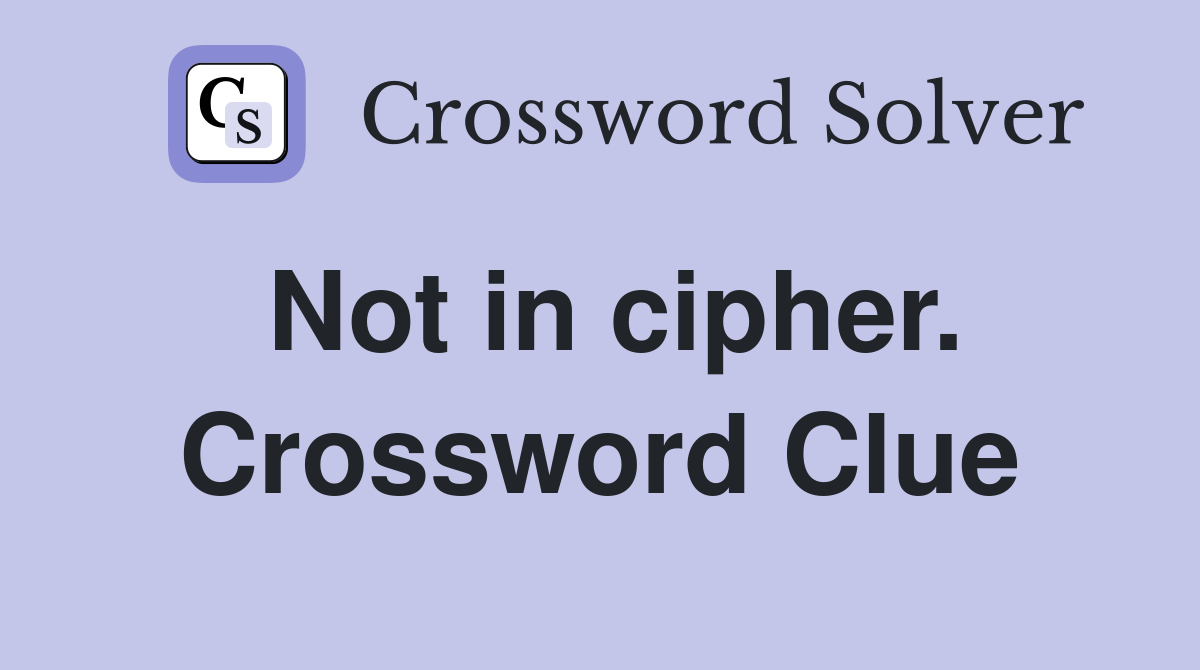 Not in cipher. Crossword Clue