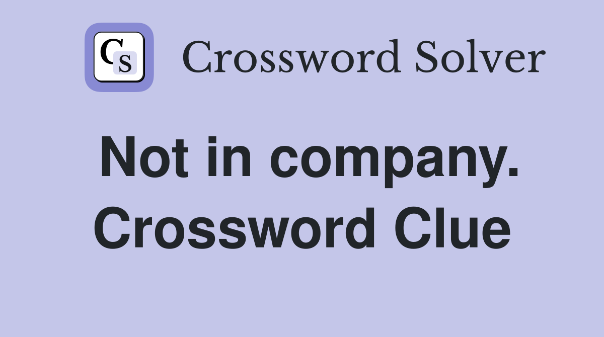Not in company. Crossword Clue