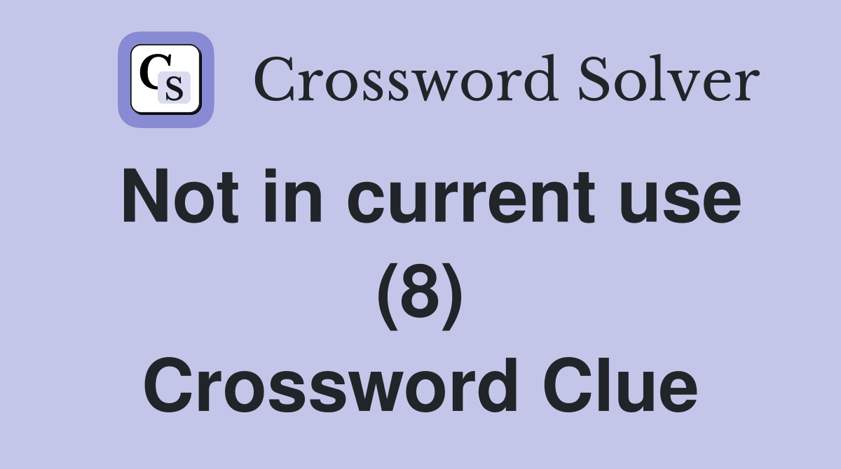 Not in current use (8) Crossword Clue