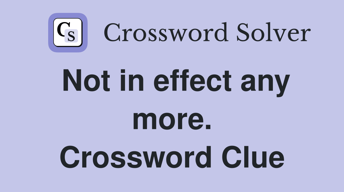 Not in effect any more. Crossword Clue
