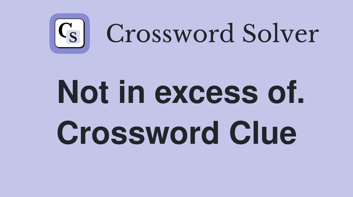 Not in excess of. Crossword Clue
