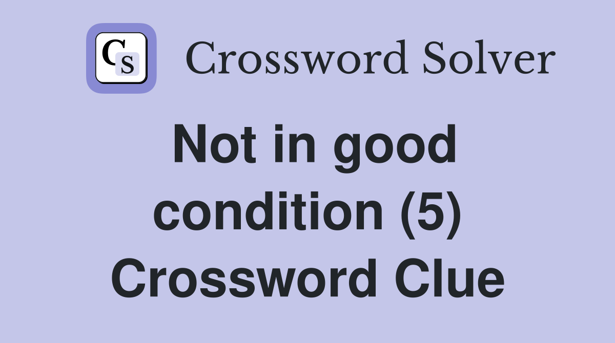 Not in good condition (5) Crossword Clue