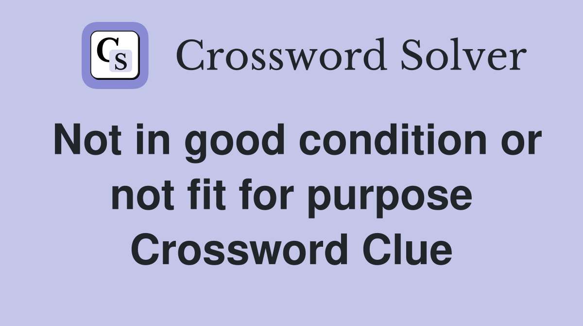 Not in good condition or not fit for purpose Crossword Clue