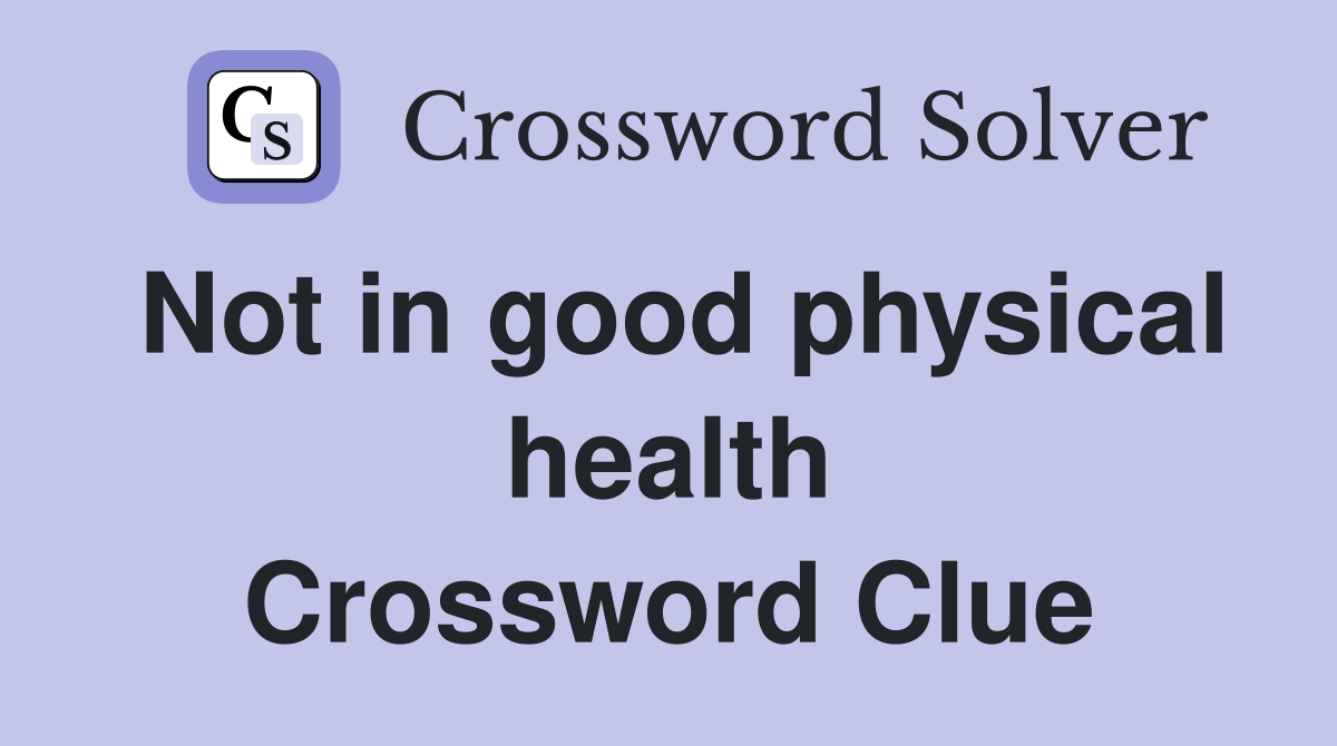 Not in good physical health Crossword Clue