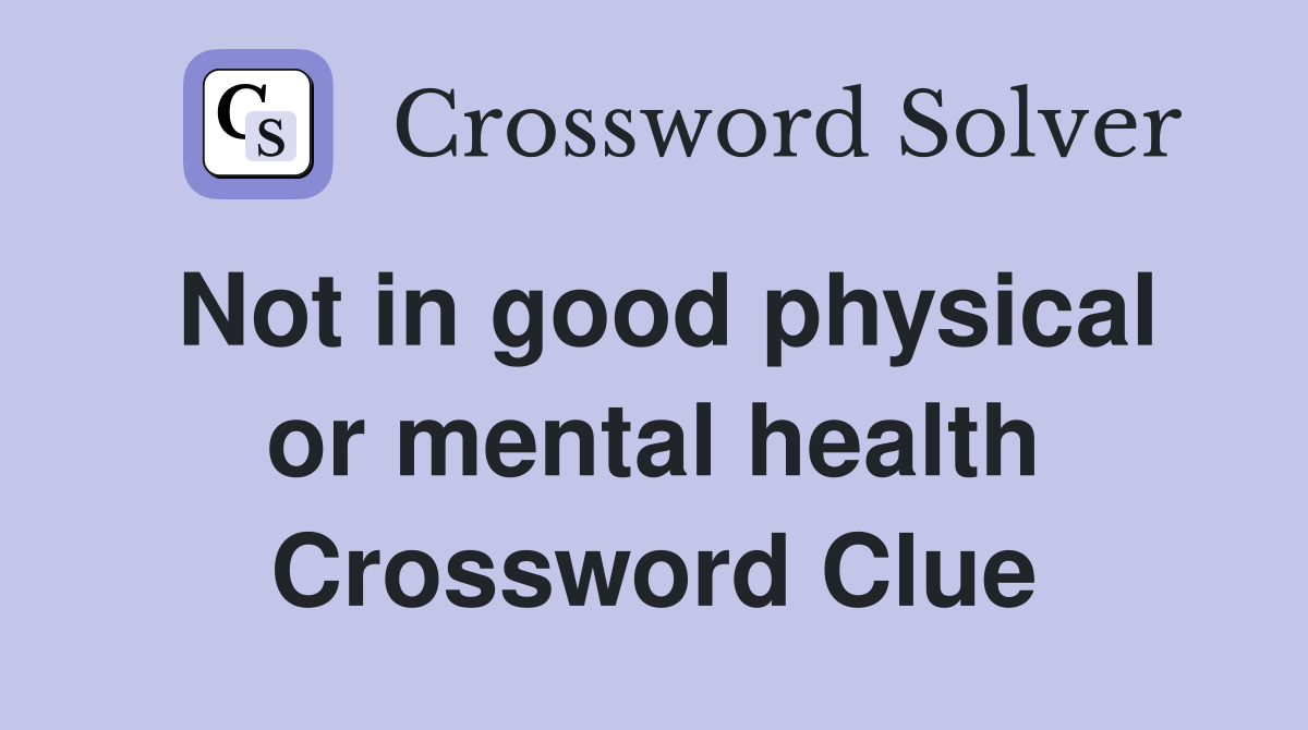 Not in good physical or mental health Crossword Clue