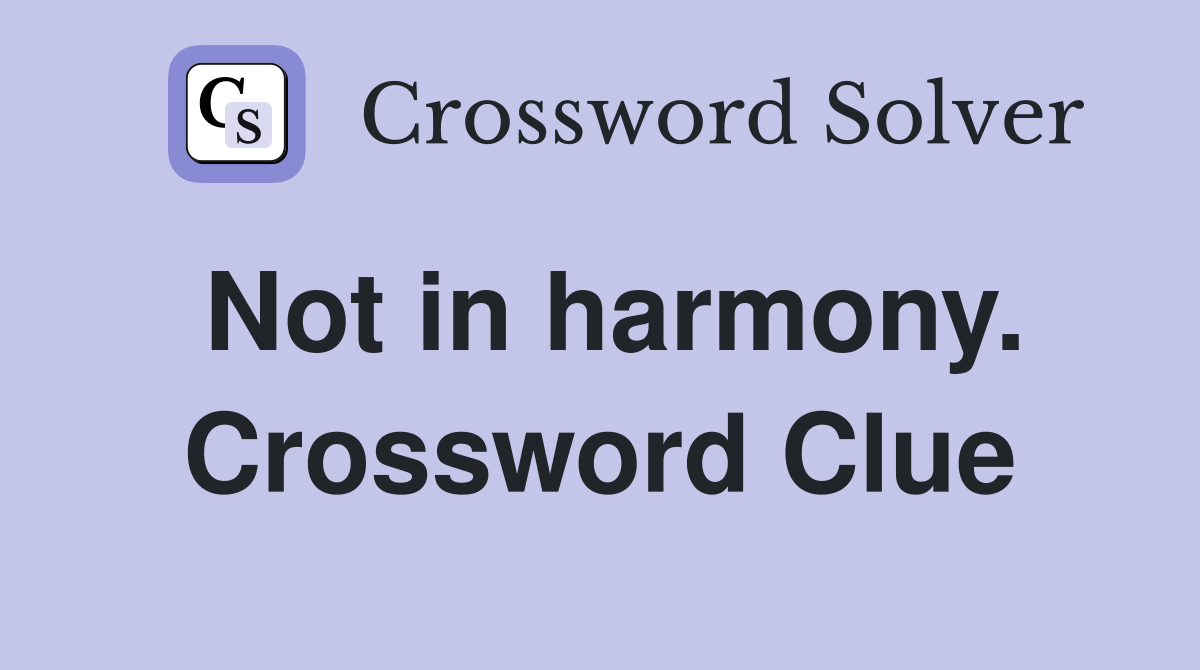 Not in harmony. Crossword Clue