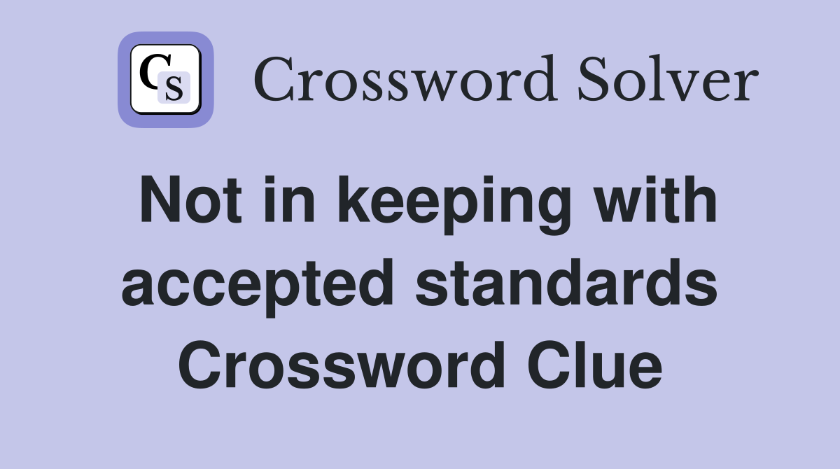Not in keeping with accepted standards Crossword Clue