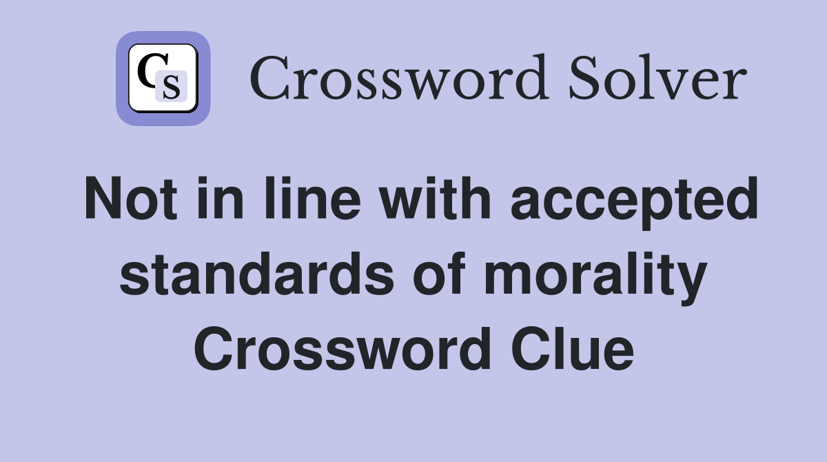 Not in line with accepted standards of morality Crossword Clue