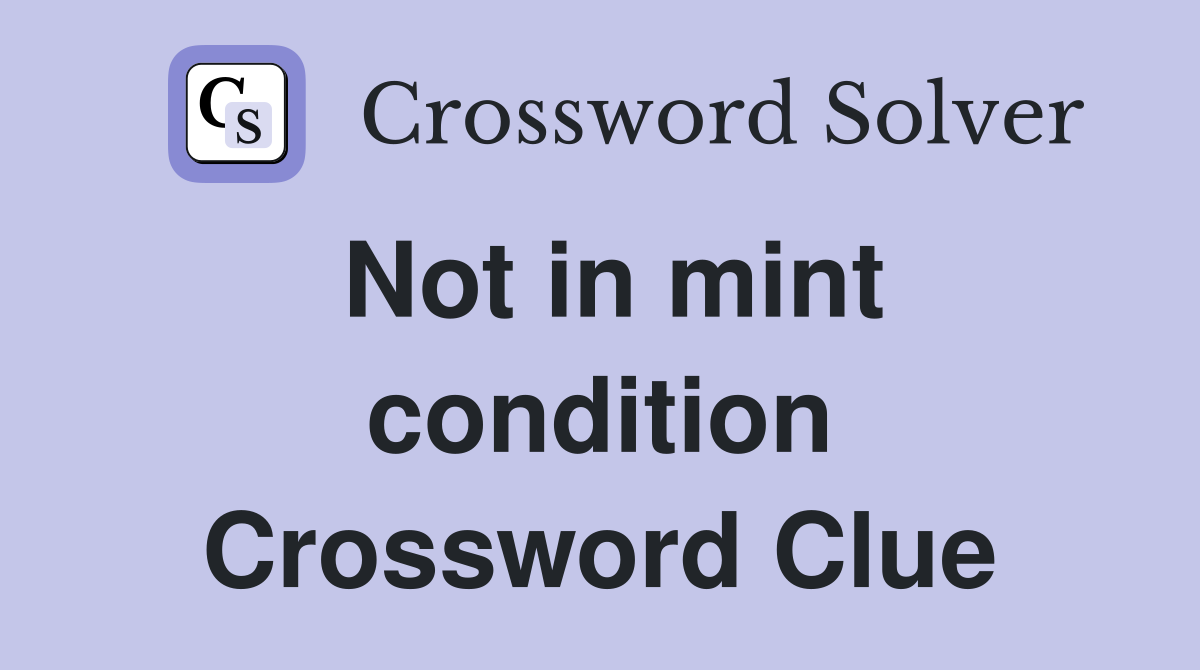Not in mint condition Crossword Clue
