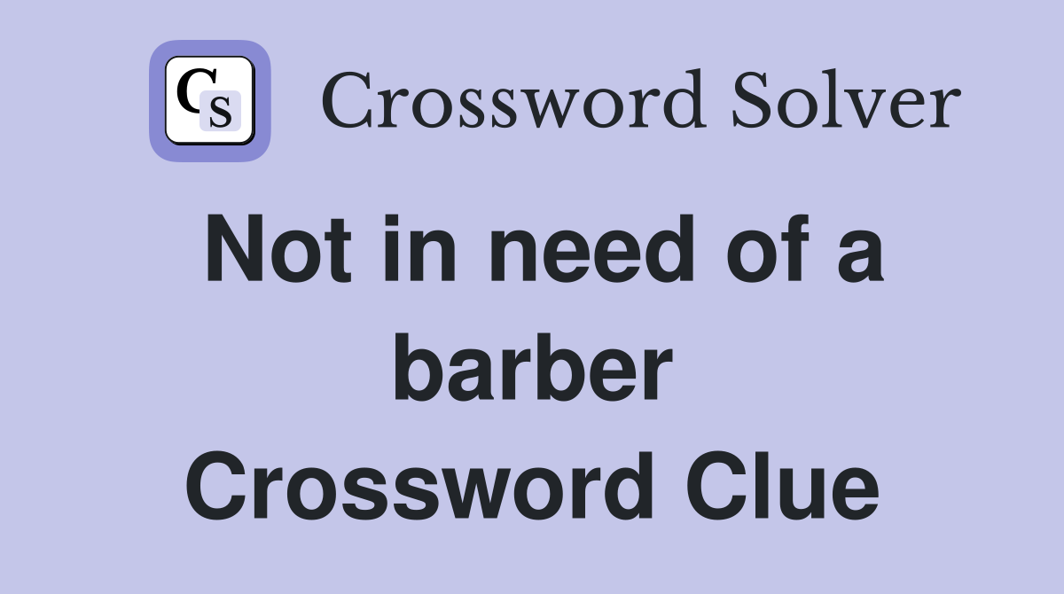 Not in need of a barber Crossword Clue