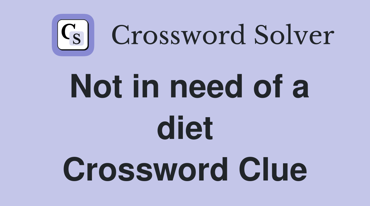 Not in need of a diet Crossword Clue