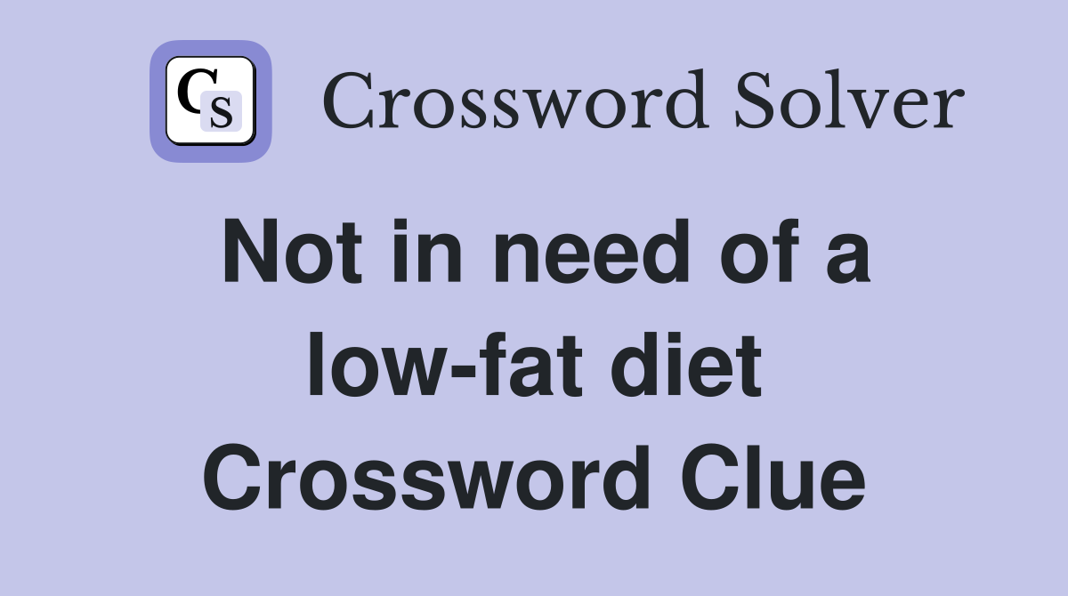 Not in need of a low-fat diet Crossword Clue