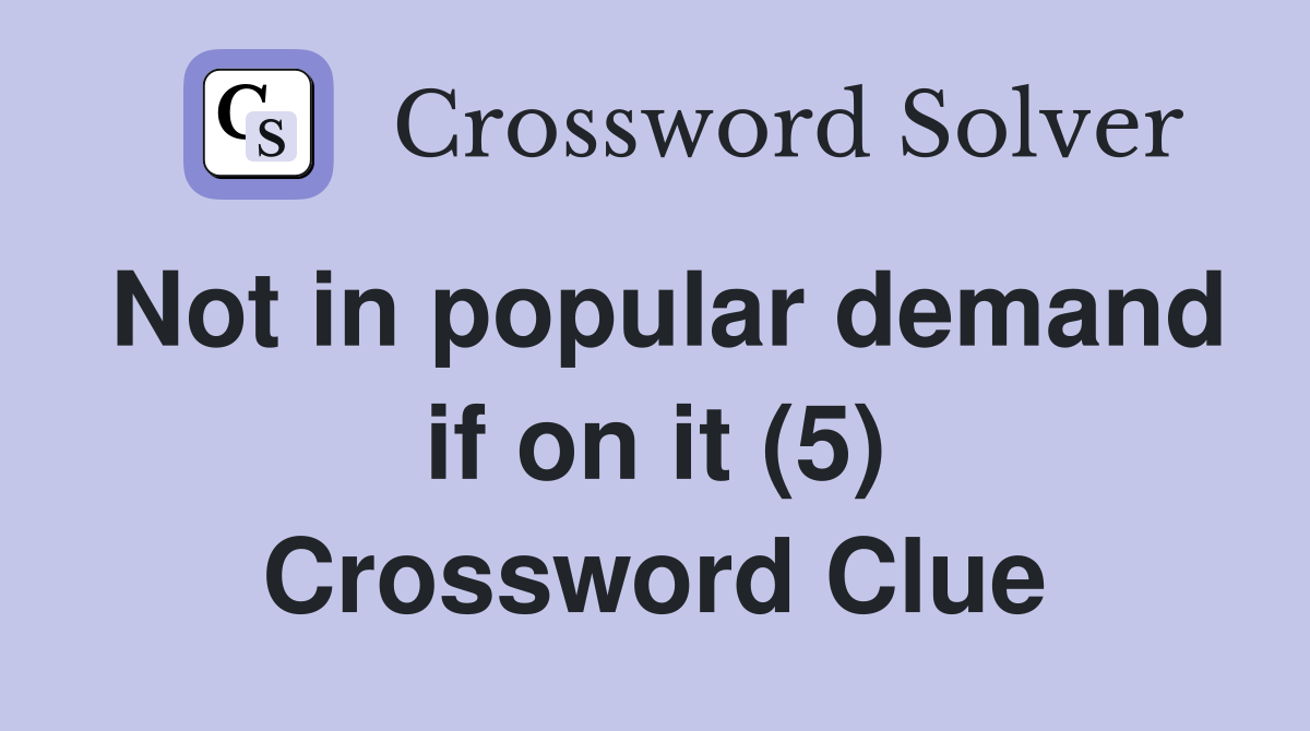 Not in popular demand if on it (5) Crossword Clue