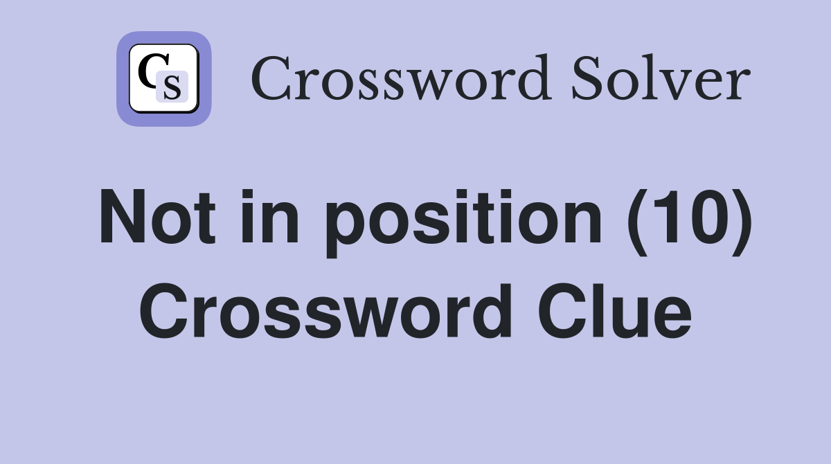 Not in position (10) Crossword Clue