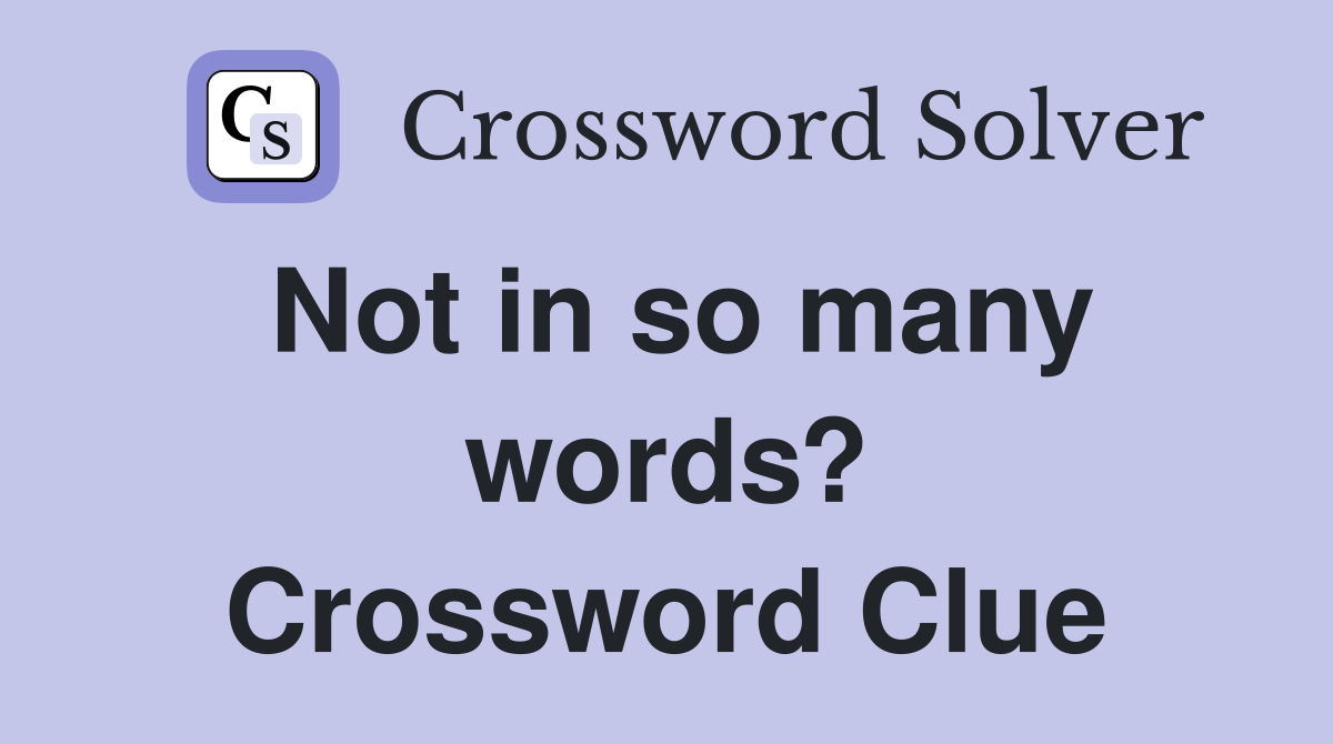 Not in so many words? Crossword Clue