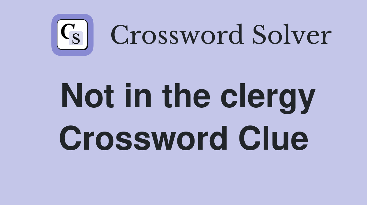 Not in the clergy Crossword Clue