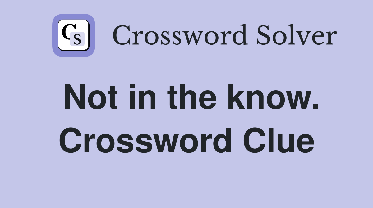 Not in the know. Crossword Clue