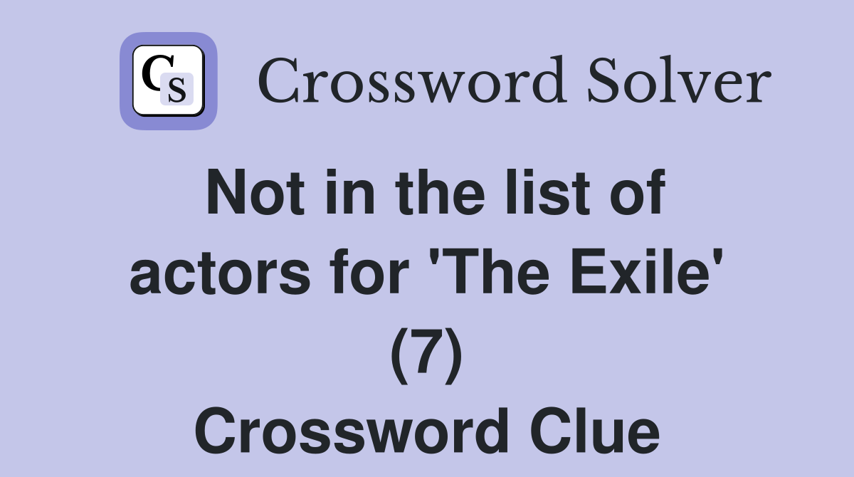 Not in the list of actors for 'The Exile' (7) Crossword Clue