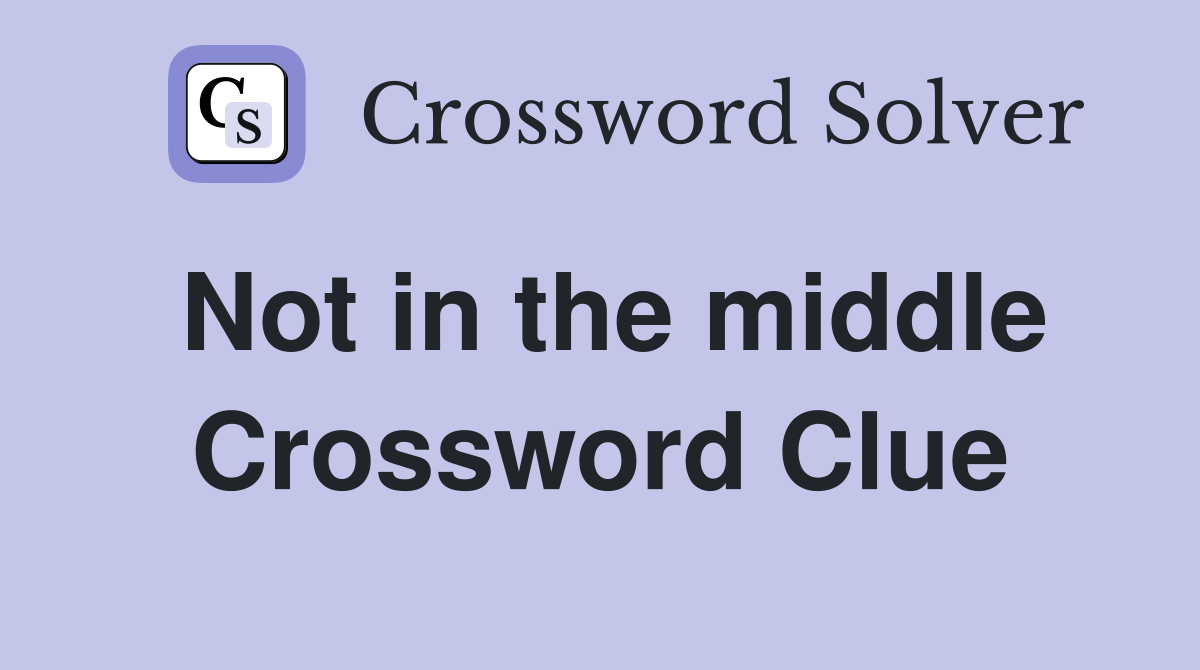 Not in the middle Crossword Clue