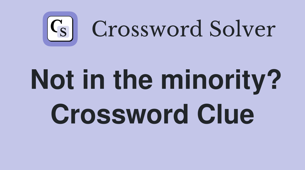 Not in the minority? Crossword Clue