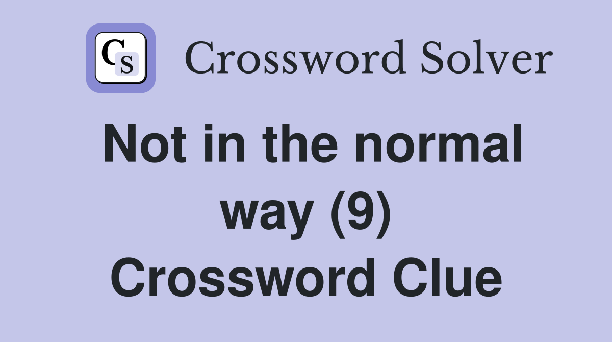 Not in the normal way (9) Crossword Clue