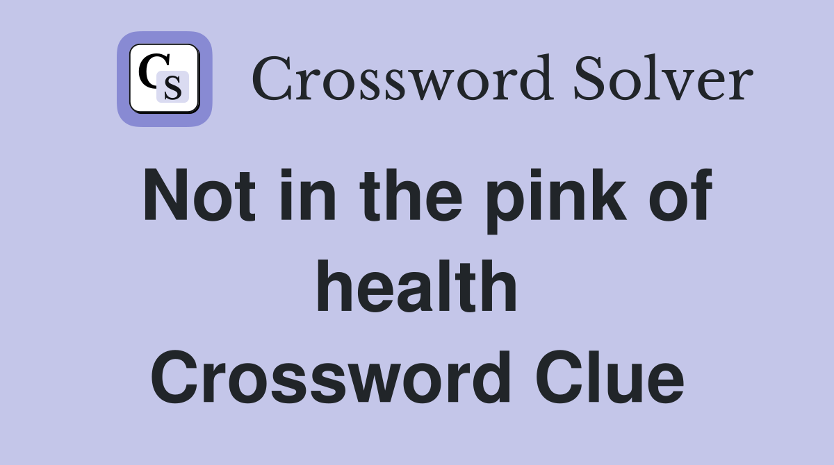 Not in the pink of health Crossword Clue