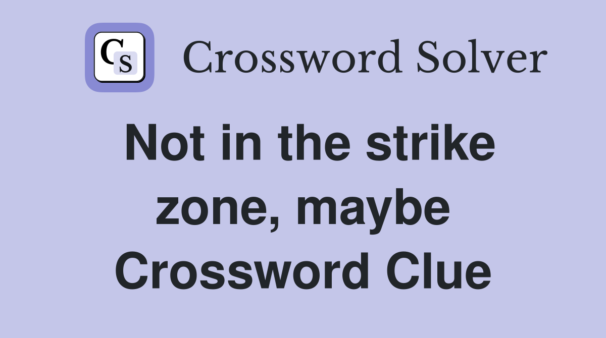 Not in the strike zone, maybe Crossword Clue