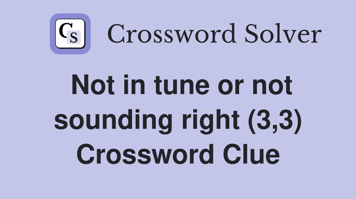 Not in tune or not sounding right (3,3) Crossword Clue