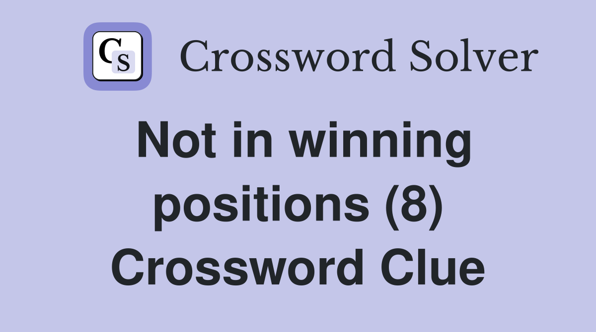 Not in winning positions (8) Crossword Clue