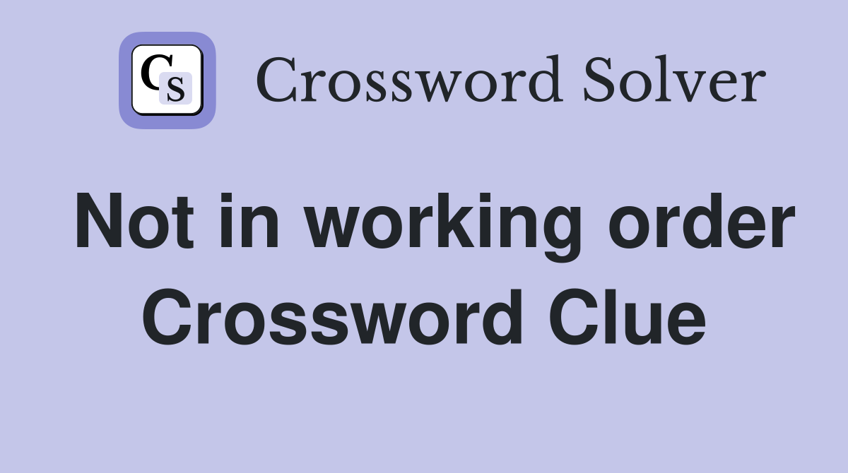 Not in working order Crossword Clue