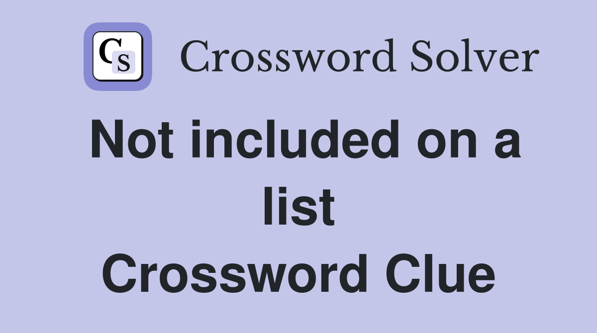 Not included on a list Crossword Clue