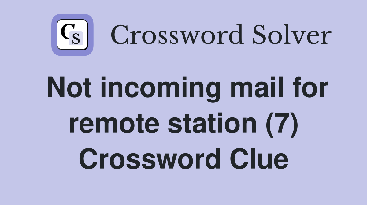 Not incoming mail for remote station (7) Crossword Clue
