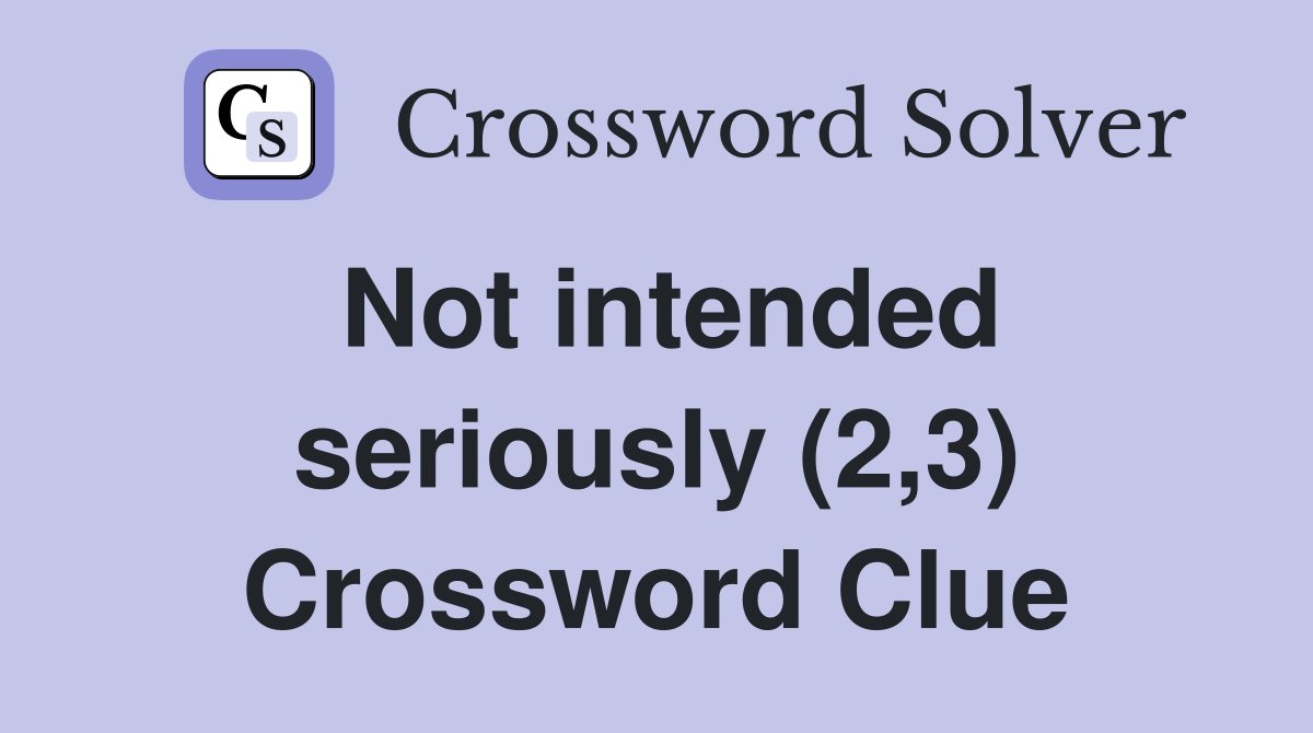 Not intended seriously (2,3) Crossword Clue