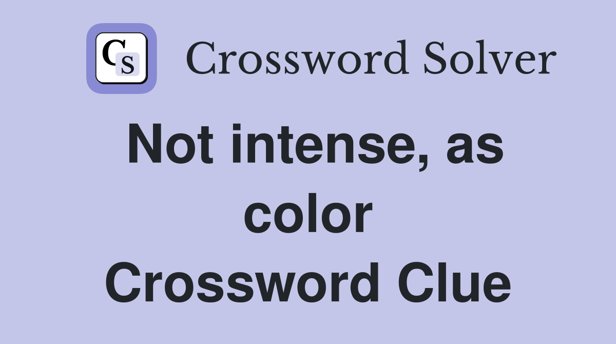 Not intense, as color Crossword Clue