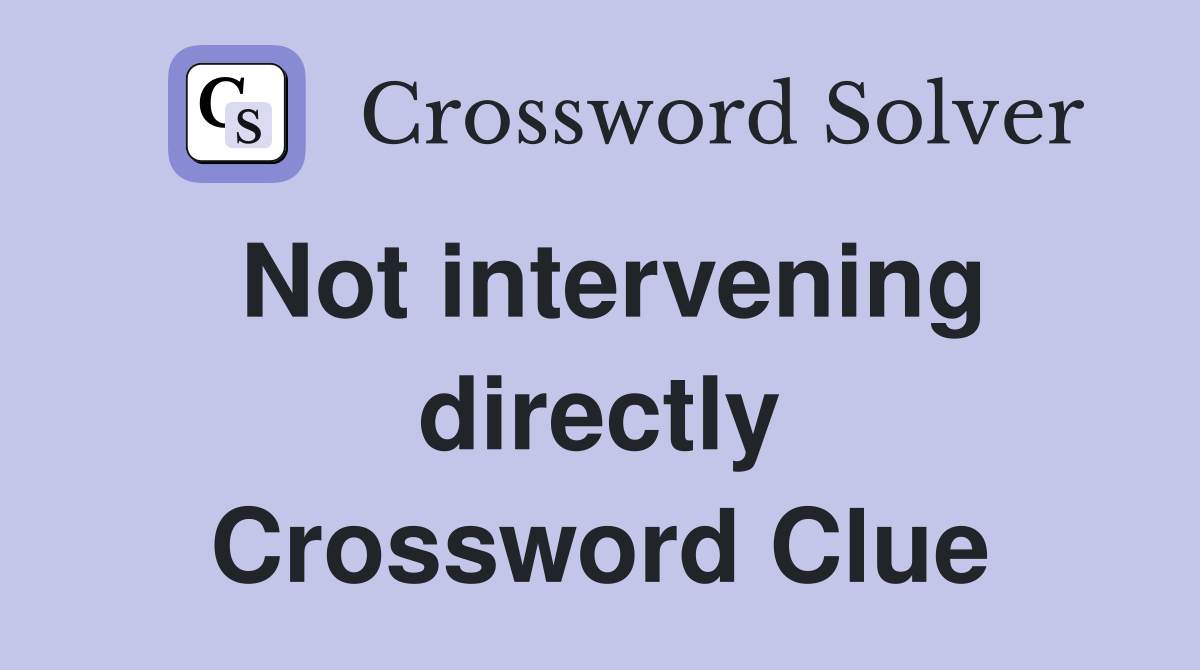 Not intervening directly Crossword Clue