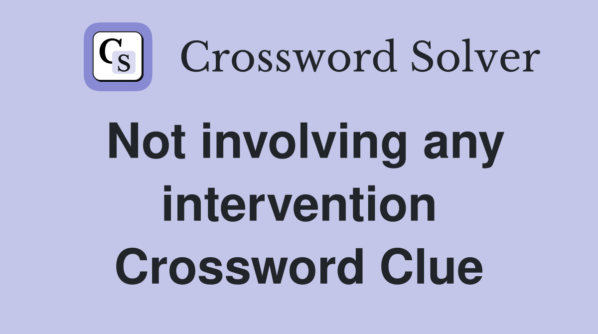 Not involving any intervention Crossword Clue