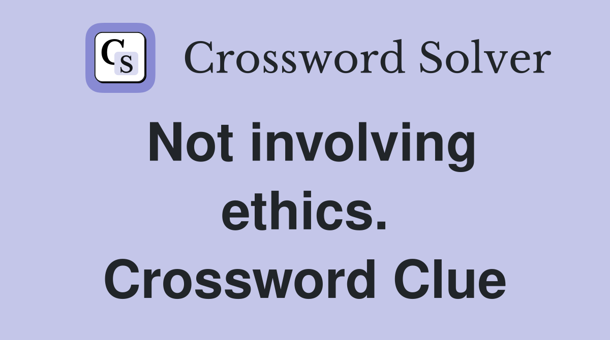 Not involving ethics. Crossword Clue
