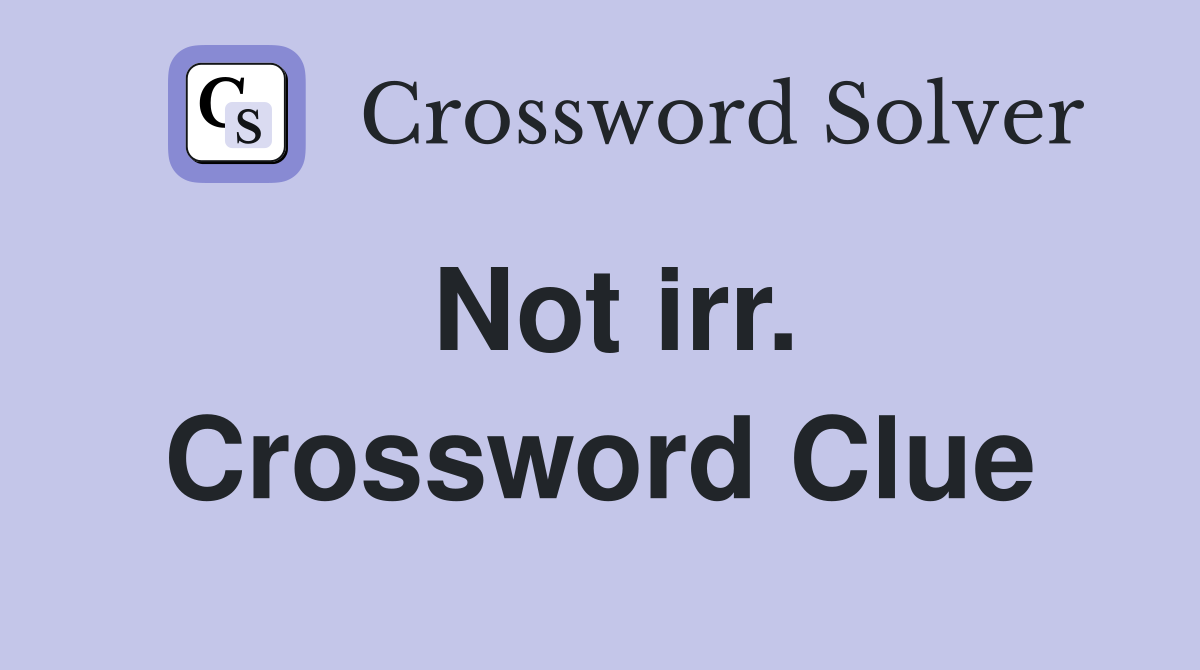 Not irr. Crossword Clue