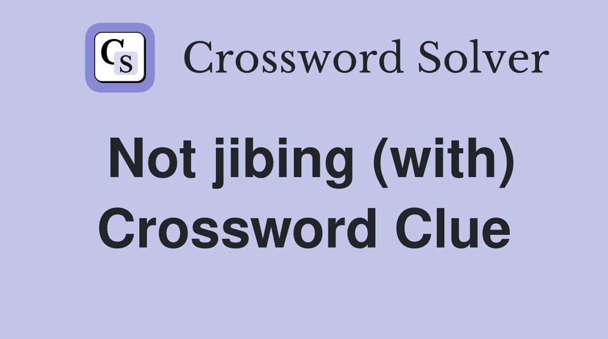 Not jibing (with) Crossword Clue