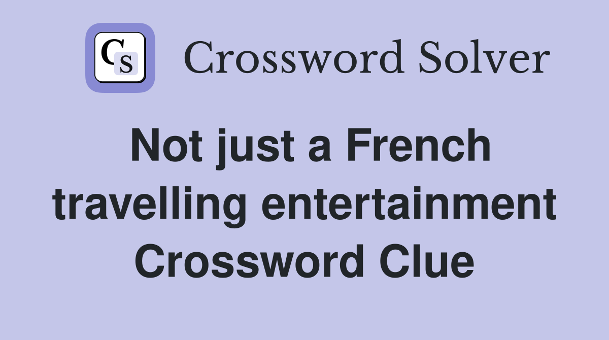 Not just a French travelling entertainment Crossword Clue