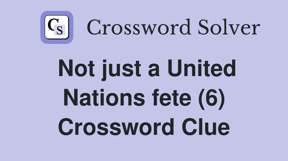 Not just a United Nations fete (6) Crossword Clue
