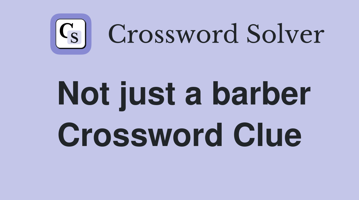 Not just a barber Crossword Clue