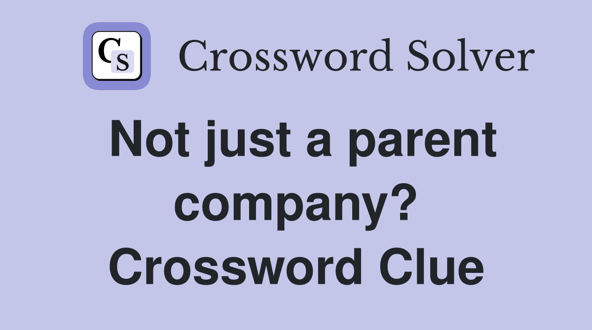 Not just a parent company? Crossword Clue