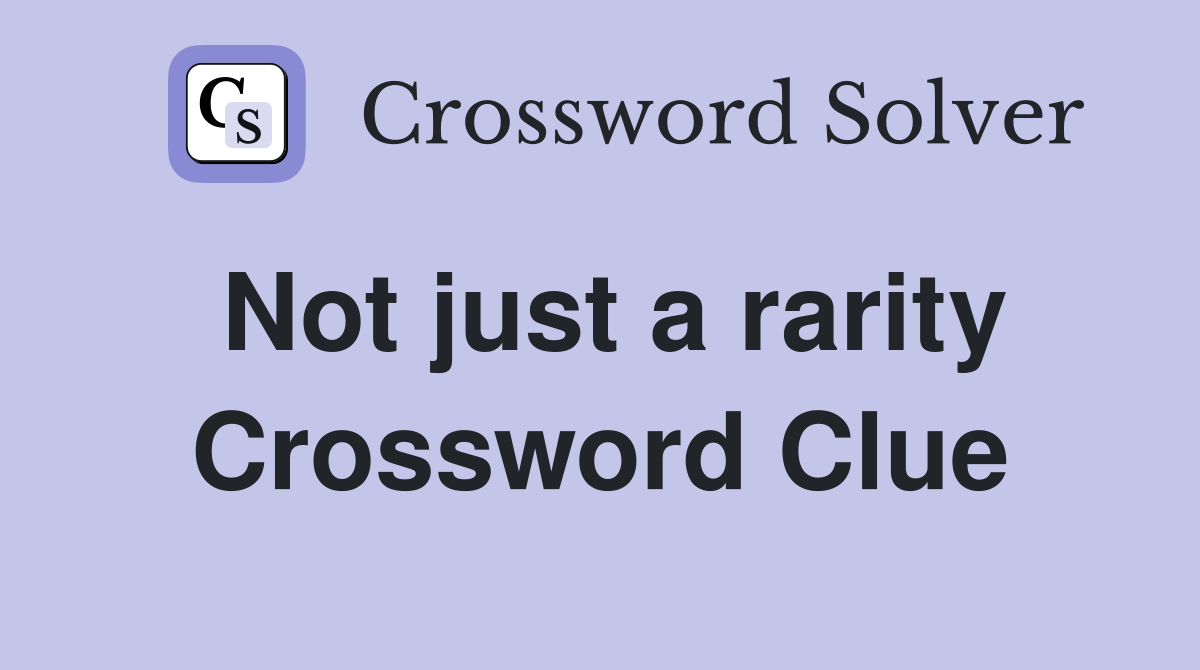 Not just a rarity Crossword Clue