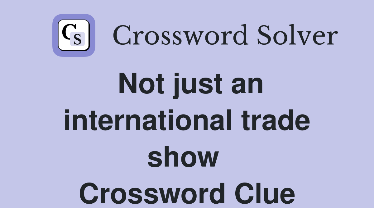 Not just an internat­ional trade show  Crossword Clue