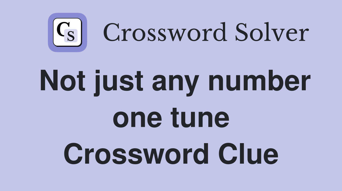 Not just any number one tune Crossword Clue