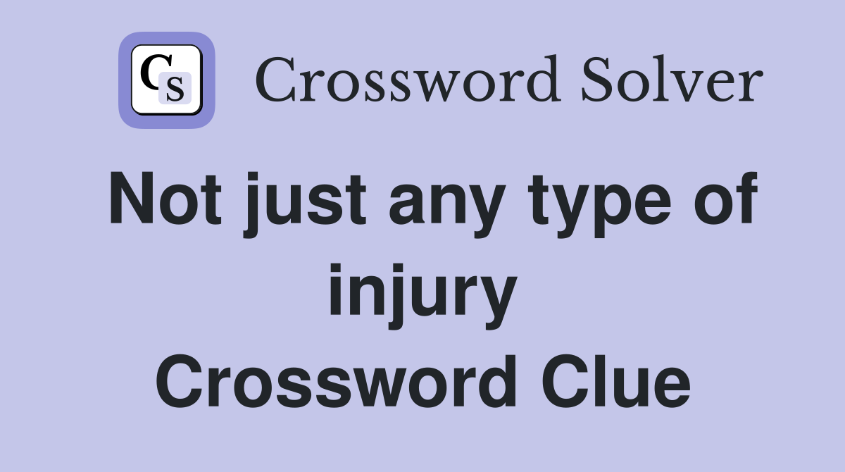 Not just any type of injury Crossword Clue