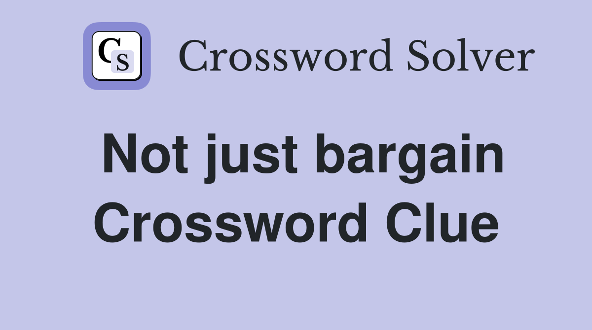 Not just bargain Crossword Clue