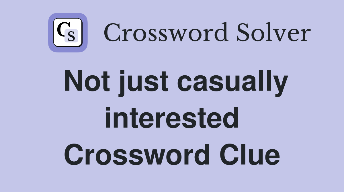Not just casually interested Crossword Clue
