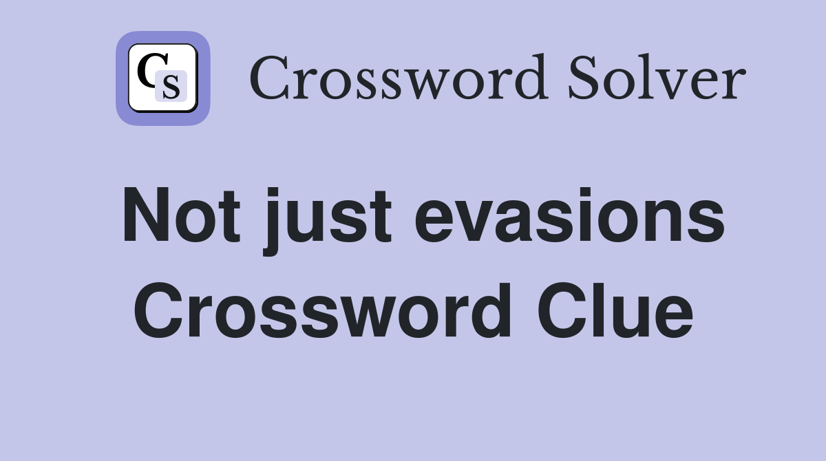 Not just evasions Crossword Clue